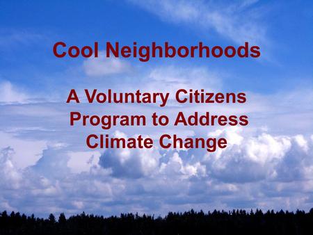 Cool Neighborhoods A Voluntary Citizens Program to Address Climate Change.