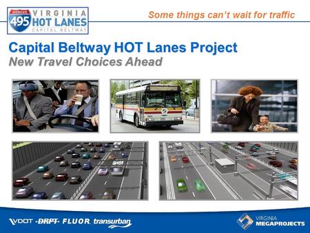 Some things cant wait for traffic Capital Beltway HOT Lanes Project New Travel Choices Ahead.