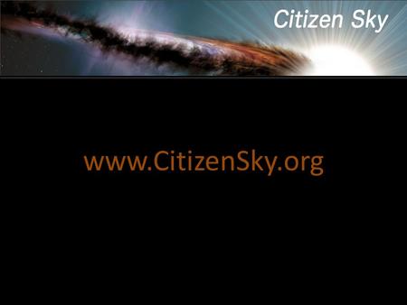 Www.CitizenSky.org. What is Citizen Sky? 3-year citizen science project organized by the AAVSO focusing on the variable star, epsilon Aurigae.