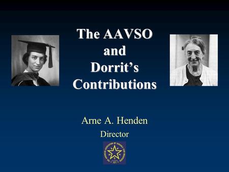 The AAVSO and Dorrits Contributions Arne A. Henden Director.