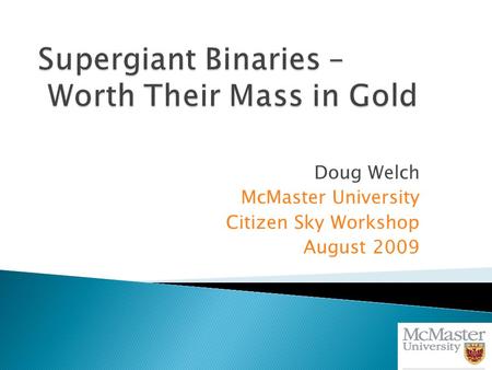 Doug Welch McMaster University Citizen Sky Workshop August 2009.