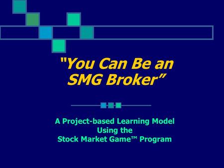 You Can Be an SMG Broker A Project-based Learning Model Using the Stock Market Game Program.