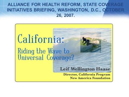 ALLIANCE FOR HEALTH REFORM, STATE COVERAGE INITIATIVES BRIEFING, WASHINGTON, D.C., OCTOBER 26, 2007.