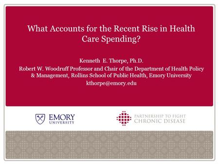 Click to edit Master title style AS What Accounts for the Recent Rise in Health Care Spending? Kenneth E. Thorpe, Ph.D. Robert W. Woodruff Professor and.