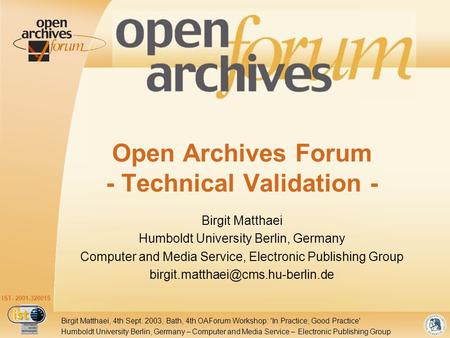IST- 2001-320015 Humboldt University Berlin, Germany – Computer and Media Service – Electronic Publishing Group Birgit Matthaei, 4th Sept. 2003, Bath,