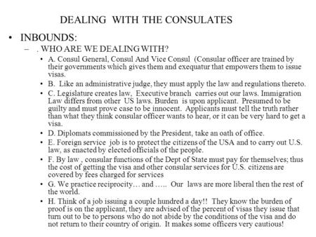 DEALING WITH THE CONSULATES INBOUNDS: –. WHO ARE WE DEALING WITH? A. Consul General, Consul And Vice Consul (Consular officer are trained by their governments.