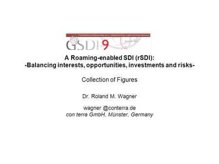 A Roaming-enabled SDI (rSDI): -Balancing interests, opportunities, investments and risks- Collection of Figures Dr. Roland M. Wagner