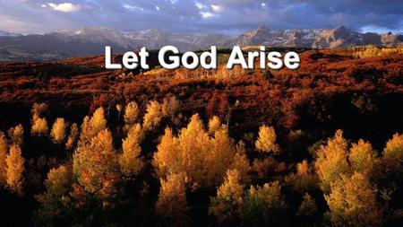 Let God Arise. Hear the holy roar of God resound Watch the waters part before us now Come and see what He has done for us Tell the world of His great.