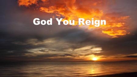 God You Reign.