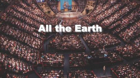 All the Earth.