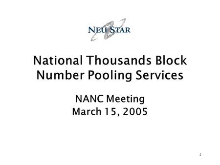 1 National Thousands Block Number Pooling Services NANC Meeting March 15, 2005.