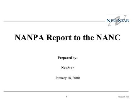 1 January 18, 2000 NANPA Report to the NANC Prepared by: NeuStar January 18, 2000.