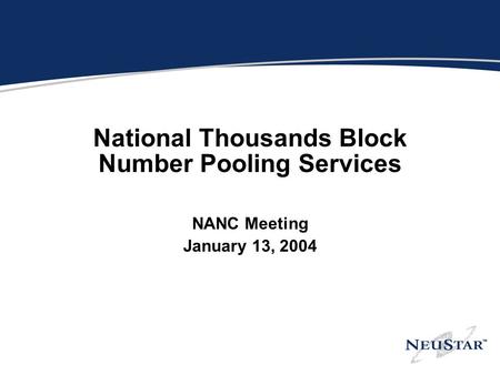National Thousands Block Number Pooling Services NANC Meeting January 13, 2004.