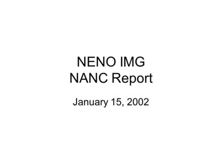 NENO IMG NANC Report January 15, 2002. Agreements Reached IMG deferred end date pending review of NRO 3 Order Scaled back objectives and agreed to consolidate.