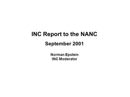 INC Report to the NANC September 2001 Norman Epstein INC Moderator.