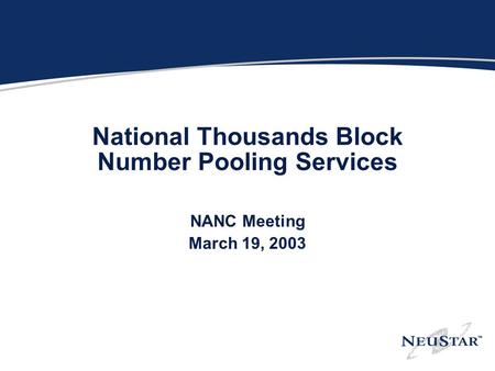National Thousands Block Number Pooling Services NANC Meeting March 19, 2003.