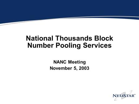 National Thousands Block Number Pooling Services NANC Meeting November 5, 2003.