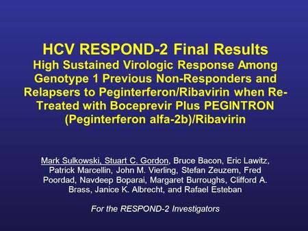HCV RESPOND-2 Final Results High Sustained Virologic Response Among Genotype 1 Previous Non-Responders and Relapsers to Peginterferon/Ribavirin when Re-