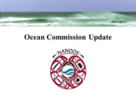 Ocean Commission Update. Coastal and Ocean Governance Review for Washington State Presentation to Washington State Senate Committee on Natural Resources,