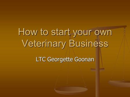 How to start your own Veterinary Business LTC Georgette Goonan.