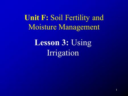 Unit F: Soil Fertility and Moisture Management