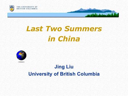 Last Two Summers in China Jing Liu University of British Columbia.