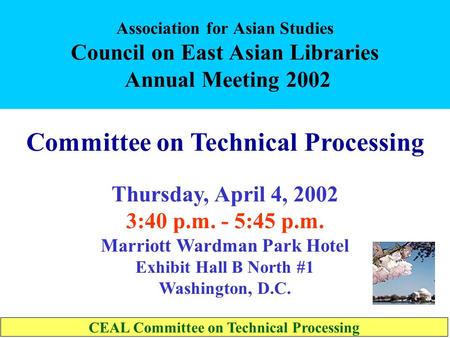 Association for Asian Studies Council on East Asian Libraries Annual Meeting 2002 Committee on Technical Processing Thursday, April 4, 2002 3:40 p.m.