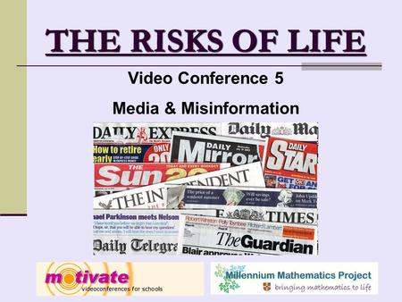 THE RISKS OF LIFE Video Conference 5 Media & Misinformation.