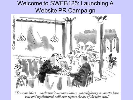 Welcome to SWEB125: Launching A Website PR Campaign.