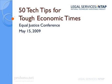 50 Tech Tips for Tough Economic Times Equal Justice Conference May 15, 2009.