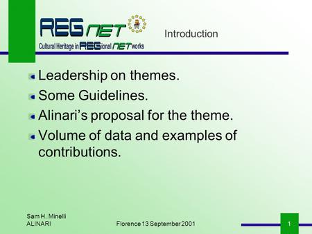 Sam H. Minelli ALINARIFlorence 13 September 20011 Introduction Leadership on themes. Some Guidelines. Alinaris proposal for the theme. Volume of data and.