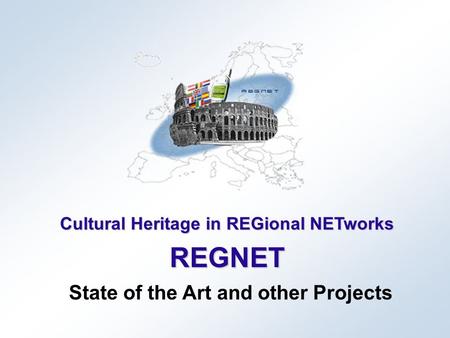 Cultural Heritage in REGional NETworks REGNET State of the Art and other Projects.