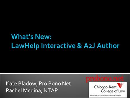 Kate Bladow, Pro Bono Net Rachel Medina, NTAP. Document Assembly Overview LawHelp Interactive & A2J Author Defined A2J Author Updates LawHelp Interactive.