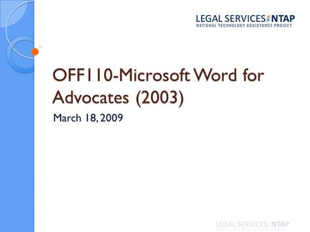 OFF110-Microsoft Word for Advocates (2003) March 18, 2009.