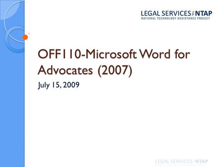 OFF110-Microsoft Word for Advocates (2007) July 15, 2009.