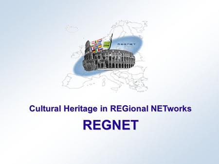 Cultural Heritage in REGional NETworks REGNET. July 2002Project presentation REGNET 2 Project Management and Co-ordination Overall project status: The.