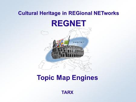 Cultural Heritage in REGional NETworks REGNET Topic Map Engines TARX.