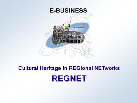 Cultural Heritage in REGional NETworks REGNET E-BUSINESS.