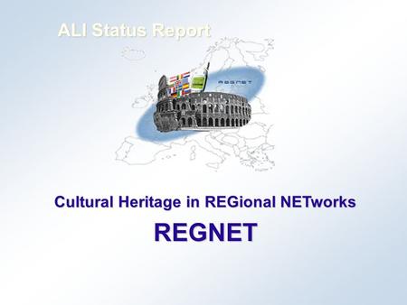 Cultural Heritage in REGional NETworks REGNET ALI Status Report.