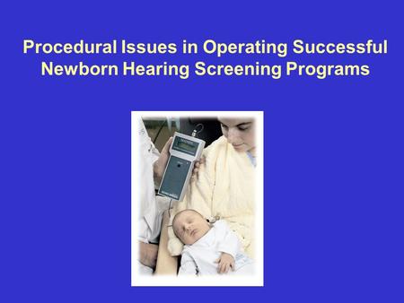 Procedural Issues in Operating Successful Newborn Hearing Screening Programs.
