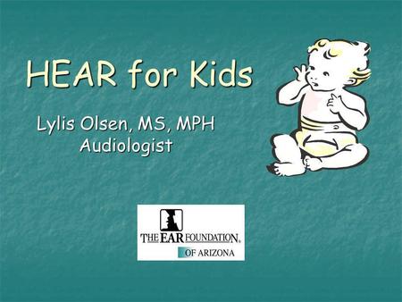 HEAR for Kids Lylis Olsen, MS, MPH Audiologist. HEAR for Kids Permanent Hearing Aids Permanent Hearing Aids Low income Low income Not Medicaid or SCHIP.