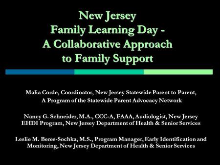 New Jersey Family Learning Day - A Collaborative Approach to Family Support Malia Corde, Coordinator, New Jersey Statewide Parent to Parent, A Program.