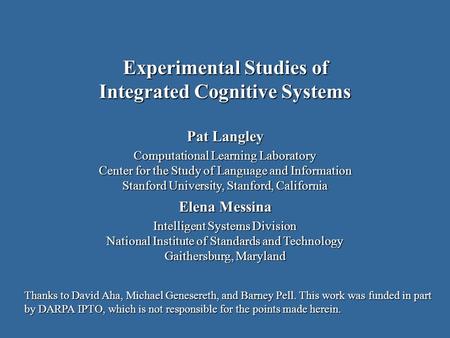 Pat Langley Computational Learning Laboratory Center for the Study of Language and Information Stanford University, Stanford, California Elena Messina.