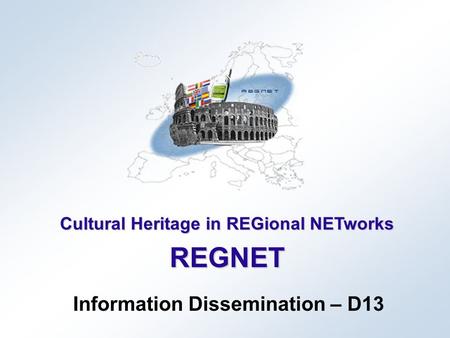 Cultural Heritage in REGional NETworks REGNET Information Dissemination – D13.