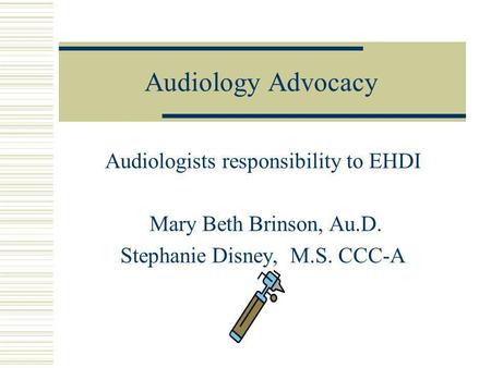 Audiology Advocacy Audiologists responsibility to EHDI