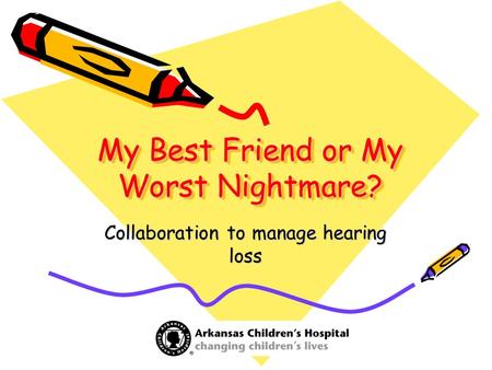 My Best Friend or My Worst Nightmare? Collaboration to manage hearing loss.