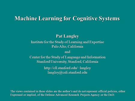 Pat Langley Institute for the Study of Learning and Expertise Palo Alto, California and Center for the Study of Language and Information Stanford University,