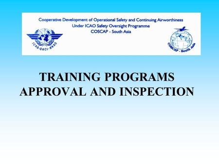 TRAINING PROGRAMS APPROVAL AND INSPECTION. APPROVAL OF TRAINING PROGRAMS Initial New-Hire Training Initial Equipment Training Transition Training Upgrade.