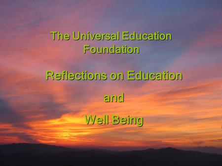 Universal Education Foundation Education by All for the Well-Being of Children 1 The Universal Education Foundation.