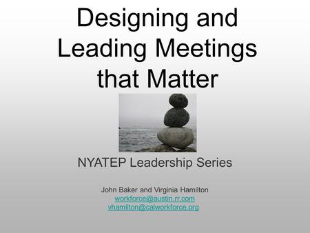 Designing and Leading Meetings that Matter NYATEP Leadership Series John Baker and Virginia Hamilton